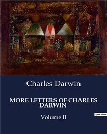 More Letters Of Charles Darwin : Volume Ii 