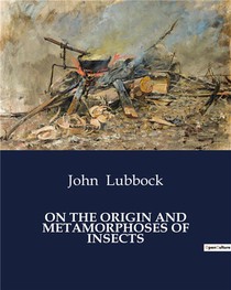On The Origin And Metamorphoses Of Insects 