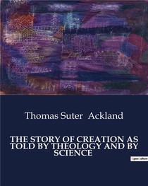 The Story Of Creation As Told By Theology And By Science 