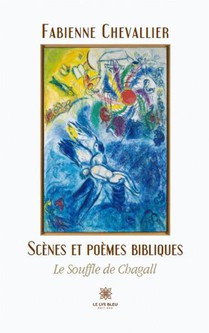 Le Souffle De Chagall : Scenes Et Poemes Bibliques 