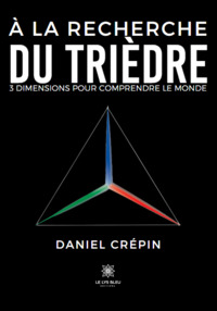 A La Recherche Du Triedre - 3 Dimensions Pour Comprendre Le Monde 