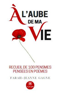 A L'aube De Ma Vie : Recueil De 100 Pensmes Pensees En Poemes 