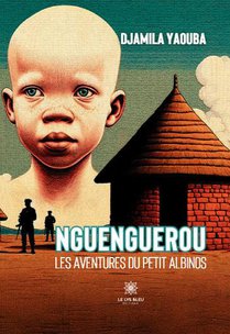 Nguenguerou : Les Aventures Du Petit Albinos 