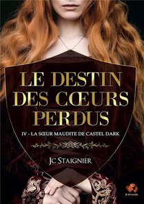 Le Destin Des Coeurs Perdus Tome 4 : La Soeur Maudite De Castel Dark 