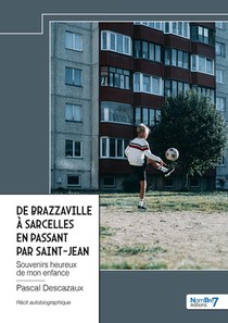 De Brazzaville A Sarcelles En Passant Par Saint-jean : Souvenirs Heureux De Mon Enfance 