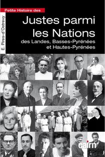 Petite Histoire Des Justes Parmi Les Nations : Des Landes, Basses-pyrenees Et Hautes-pyrenees 