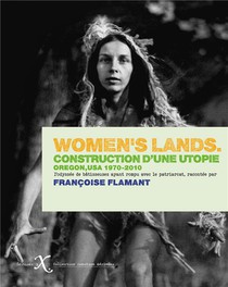 Women's Lands : Construction D'une Utopie. Oregon, Usa, 1970-2010 