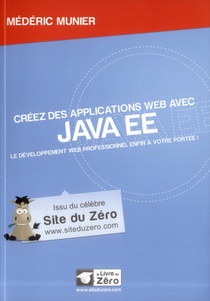Creez Des Applications Web Avec Java Ee ; Le Developpement Web Professionnel Enfin A Votre Portee ! 
