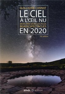 Le Ciel A L'oeil Nu En 2020 ; Mois Par Mois Les Plus Beaux Spectacles (18e Edition) 