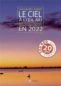 Le Ciel A L'oeil Nu : Mois Par Mois Les Plus Beaux Spectacles (edition 2022) 