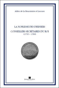 La Noblesse Des Derniers Conseillers Secretaires Du Roi (1770-1790) 