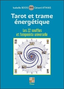 Tarot Et Trame Energetique : Les 22 Souffles Et L'empreinte Universelle 