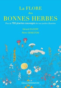 La Flore Des Bonnes Herbes ; Plus De 730 Plantes Sauvages De Nos Jardins Illustrees 