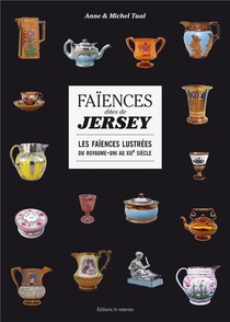Faiences Dites Jersey - Les Faiences Lustrees Du Royaume-uni Au Xixe Siecle 