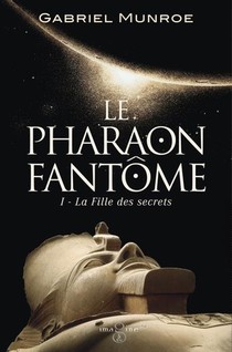 Le Pharaon Fantome Tome 1 : La Fille Des Secrets 