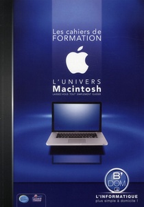 L'univers Macintosh ; Laissez-vous Tout Simplement Guider ; L'informatique Plus Simple A Domicile ! 