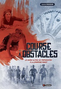 Course A Obstacles ; Le Guide Ultime De Preparation A La Spartan Race 