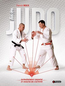 Judo, Entrainement Cognitif Et Analyse De L'activite Tome 1 
