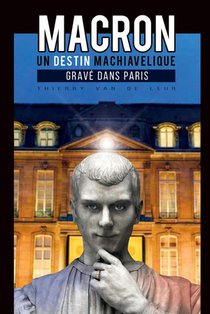 Macron, Un Destin Machiavelique Grave Dans Paris 