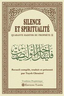 Silence Et Spiritualite. Quarante Hadiths Du Prophete 
