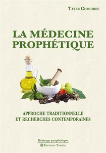 La Medecine Prophetique. Approche Traditionnelle Et Recherches Contemporaines 
