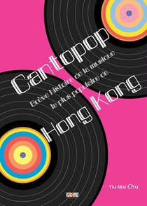Cantopop ; Breve Histoire De La Musique La Plus Populaire De Hong Kong 