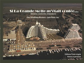 Si La Grande Motte M'etait Contee : Naissance, Construction, Independance 