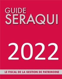 Guide Seraqui : Le Fiscal De La Gestion De Patrimoine (edition 2022) 