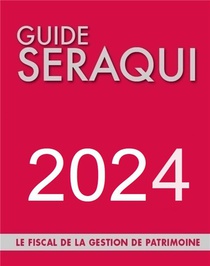 Guide Seraqui 2024 : Le Fiscal De La Gestion De Patrimoine (edition 2024) 