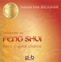 Initiation Au Feng Shui ; Notre Capital Chance 