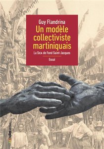 Un Modele Collectiviste Martiniquais ; La Sica De Fond Saint-jacques 