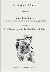 James Joyce Fuit... Lorsqu'un Homme Sait Tout A Coup Quelque Chose ; Les Bavardages Sur La Muraille De Chine 