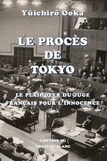 Le Proces De Tokyo : Le Plaidoyer Du Juge Francais Pour L'innocence 