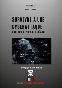Survivre A Une Cyberattaque ; Anticiper, Prevenir, Reagir 