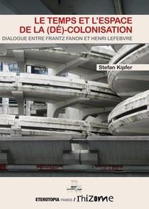 Le Temps Et L'espace De La (de)-colonisation ; Dialogue Entre Frantz Fanon Et Henri Lefebvre 