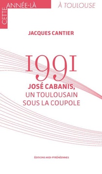 1991 : Jose Cabanis, Un Toulousain Sous La Coupole 