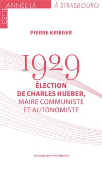 1929 : Election De Charles Hueber, Maire Communiste Et Autonomiste 