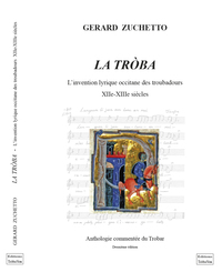 La Troba, L'invention Lyrique Occitane Des Troubadours Xiie-xiiie Siecles : Anthologie Commentee Du Trobar 2eme Edition 