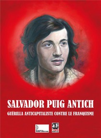 Salvador Puig Antich : Guerilla Anticapitaliste Contre Le Franquisme 