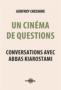 Un Cinema De Questions : Conversations Avec Abbas Kiarostami 