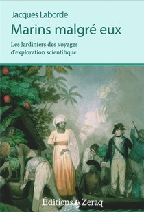 Marins Malgre Eux : Les Jardiniers Des Voyages D'exploration Scientifique 