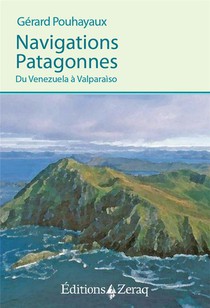Navigations Patagonnes : Du Venezuela A Valparaiso 