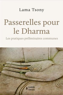 Passerelles Pour Le Dharma : Les Pratiques Preliminaires Communes 