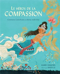 Le Heros De La Compassion : Comment Lokeshvara A Obtenu Mille Bras 