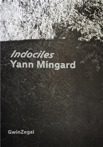 Yann Mingard Indociles 