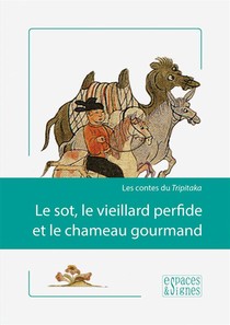 Le Sot, Le Vieillard Perfide Et Le Chameau Gourmand ; Les Contes De Tripitaka 