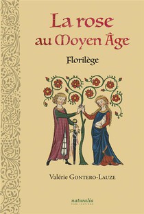 La Rose Au Moyen Age : Florilege 