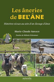 Les Aneries De Bel'ane : Histoires Vecues Au Sein D'un Elevage D'anes 