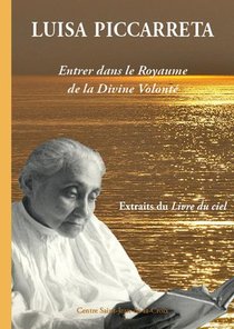 Luisa Piccarreta : Entrer Dans Le Royaume De La Divine Volonte (2e Edition) 