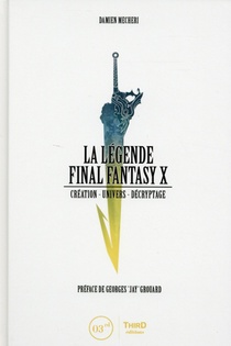La Legende Final Fantasy X ; Creation, Univers, Decryptage 